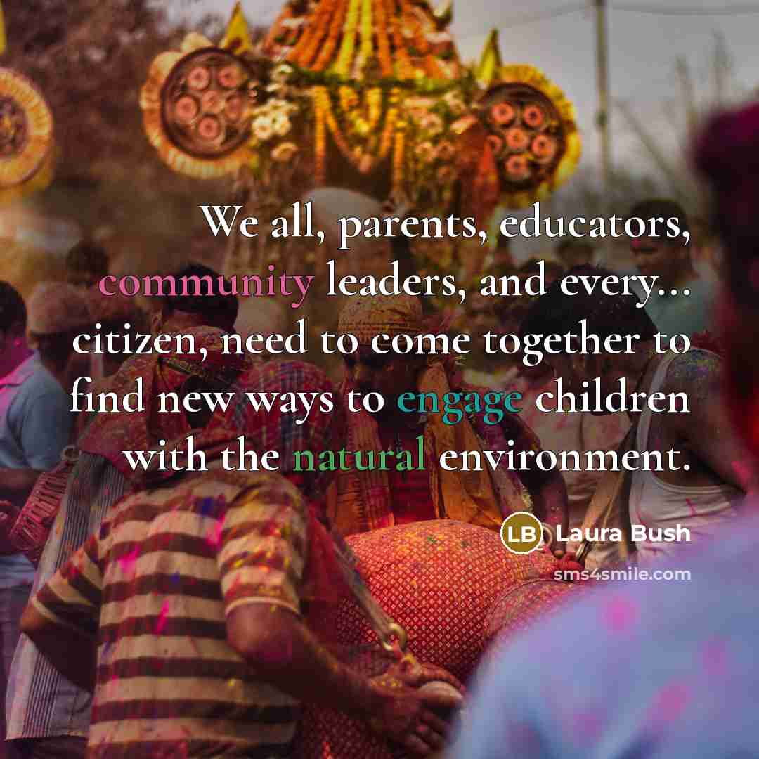“We all, parents, educators, community leaders, and every... citizen, need…” quote by Laura Bush