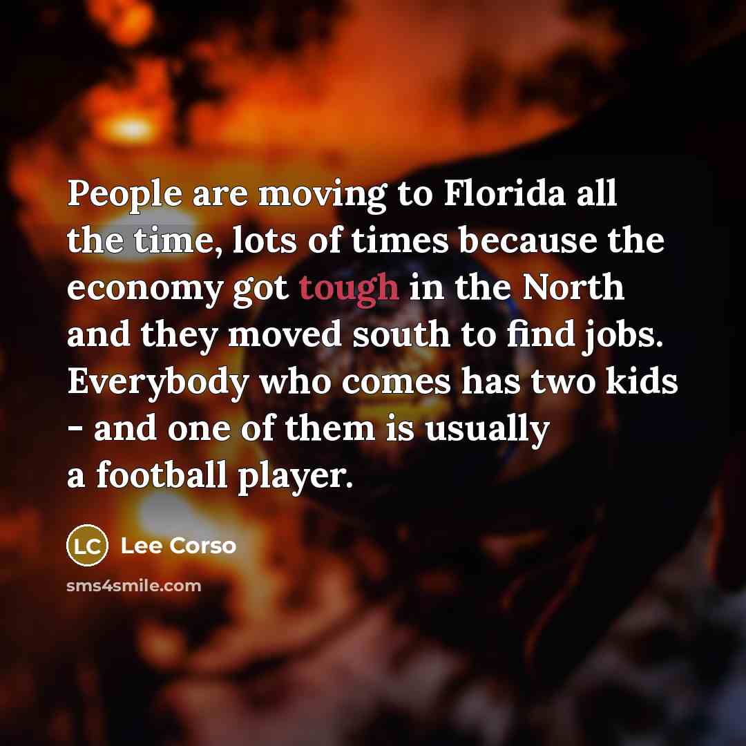 “People are moving to Florida all the time, lots of…” quote by Lee Corso