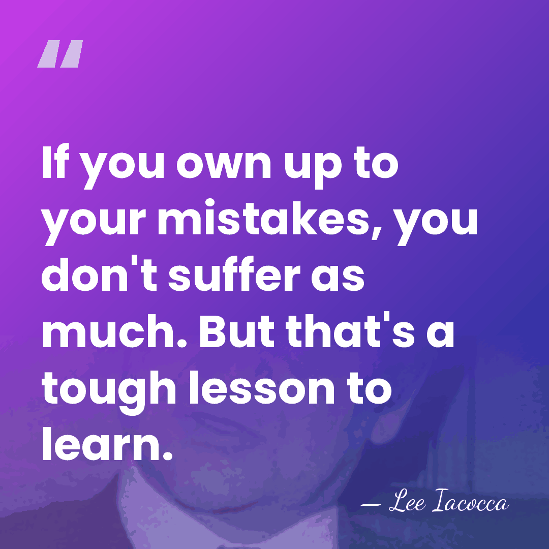 If you own up to your mistakes, you don't suffer as much.&hellip; - Lee Iacocca