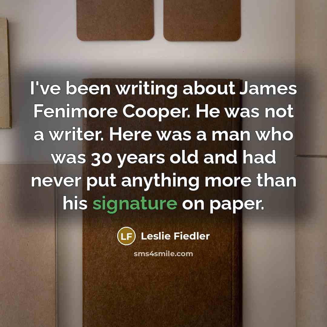 “I've been writing about James Fenimore Cooper. He was not…” quote by Leslie Fiedler