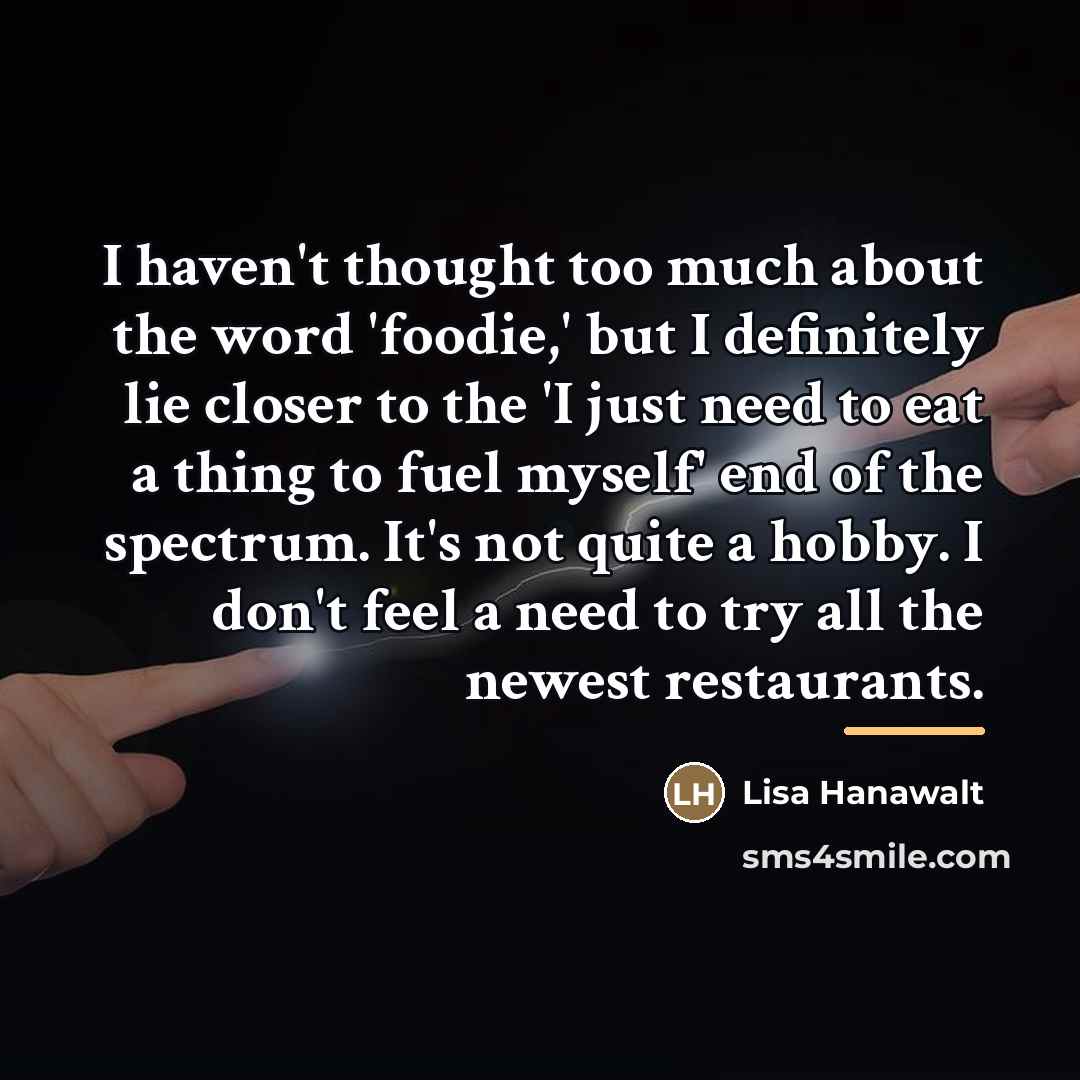 “I haven't thought too much about the word 'foodie,' but…” quote by Lisa Hanawalt