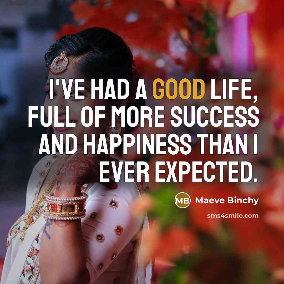 “I've had a good life, full of more success and…” quote by Maeve Binchy