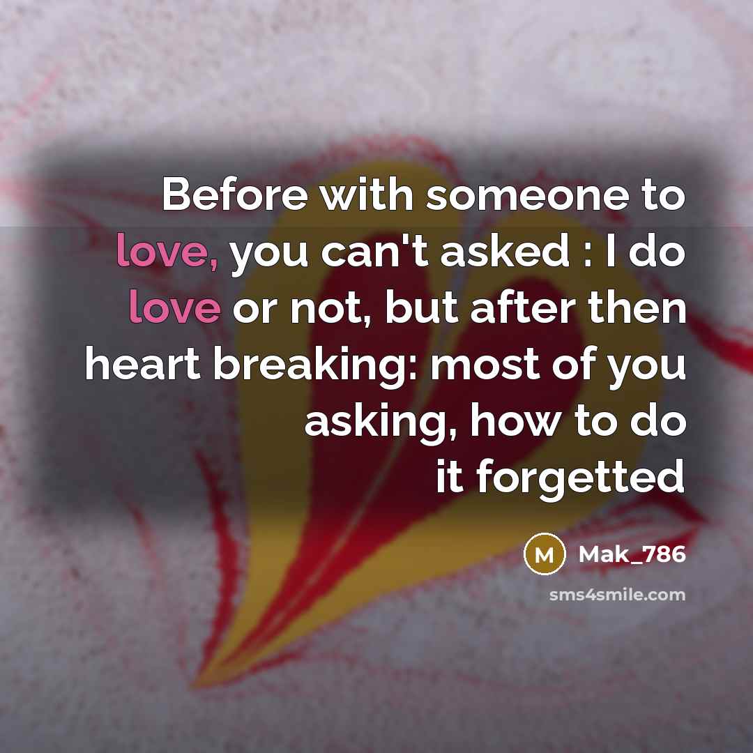 “Before with someone to love, you can't asked : I…” quote by Mak_786