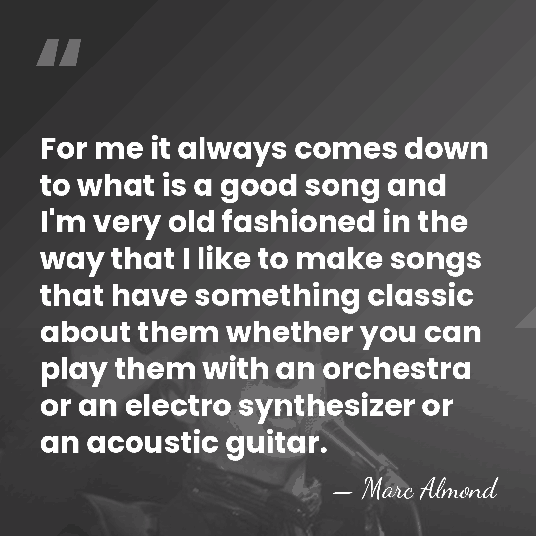 For me it always comes down to what is a good song&hellip; - Marc Almond