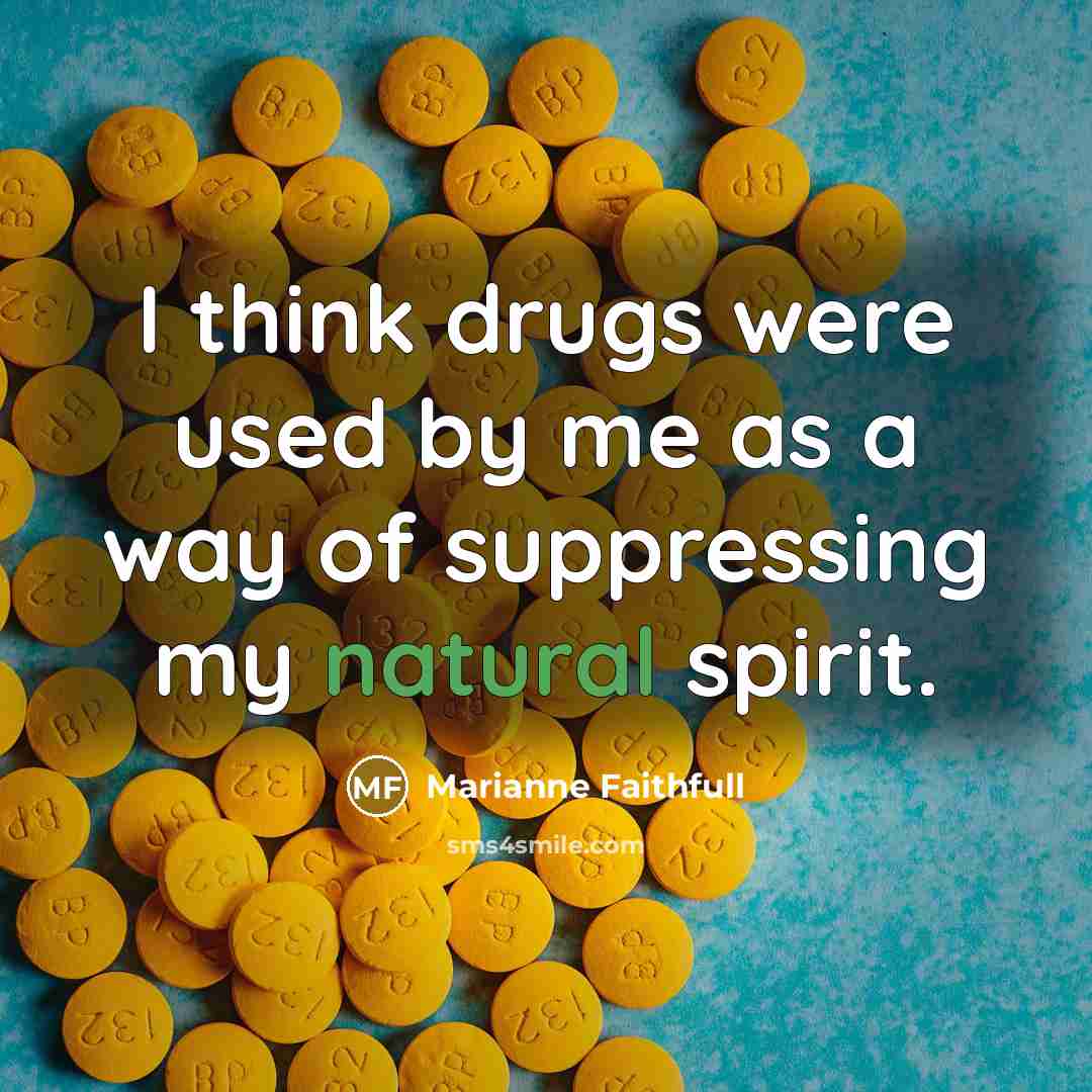 “I think drugs were used by me as a way…” quote by Marianne Faithfull