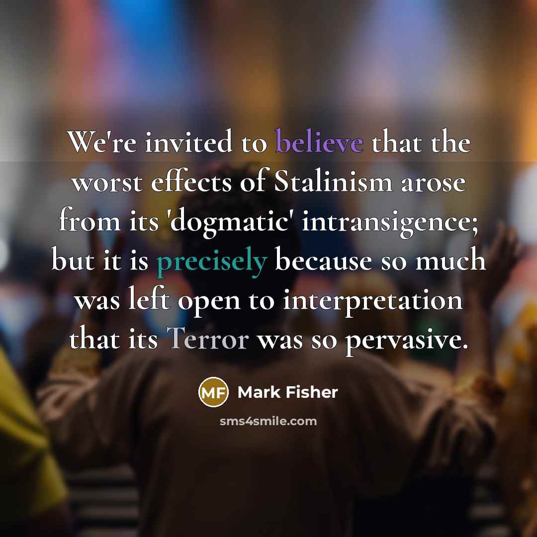 “We're invited to believe that the worst effects of Stalinism…” quote by Mark Fisher
