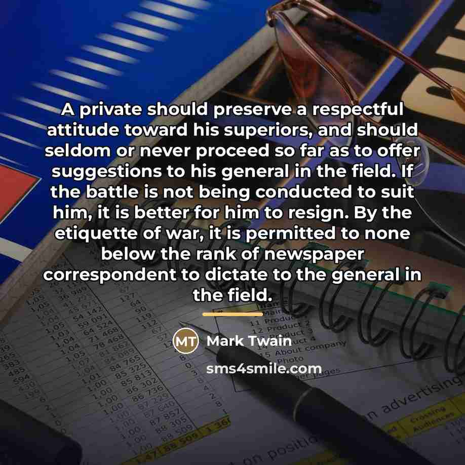 “A private should preserve a respectful attitude toward his superiors,…” quote by Mark Twain