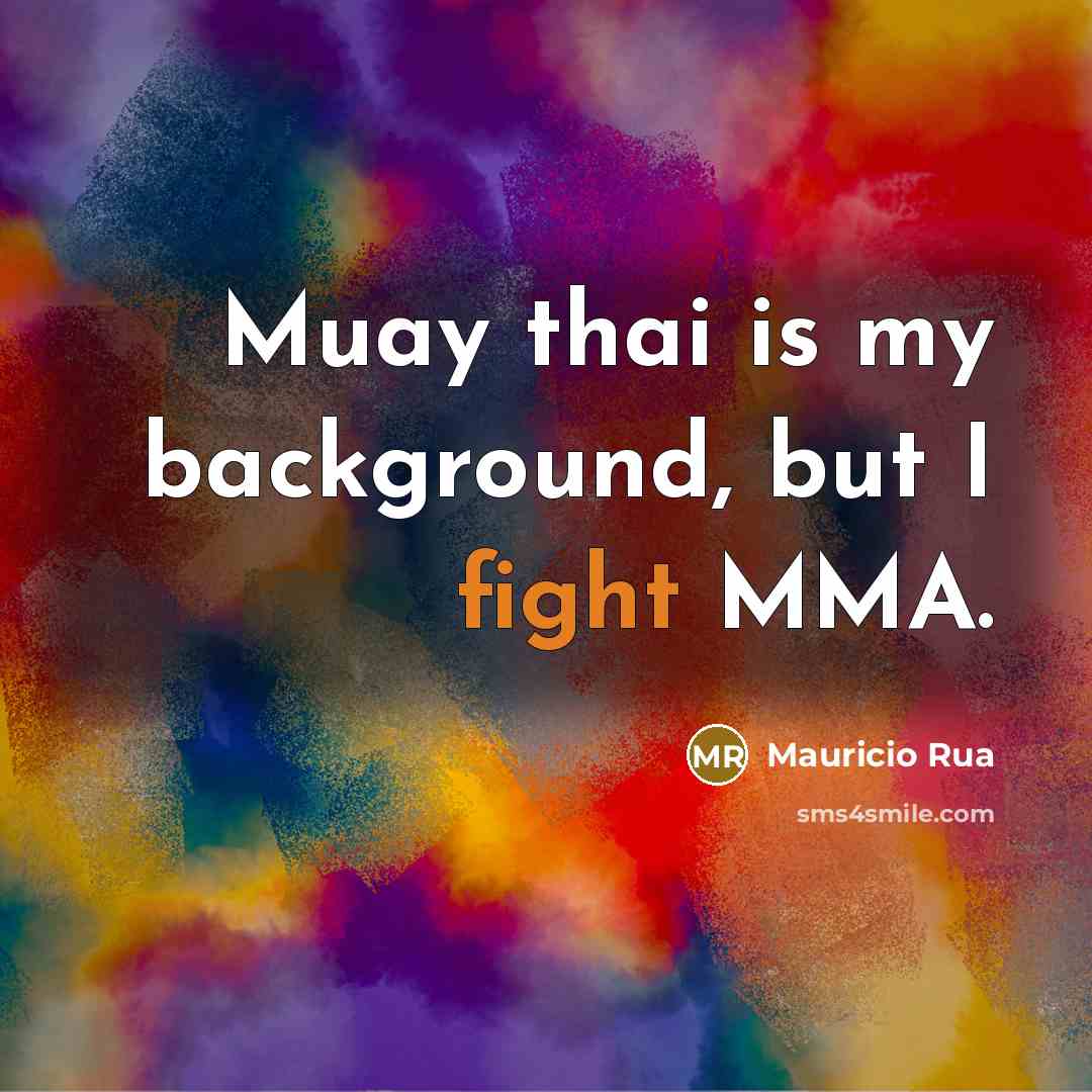 “Muay thai is my background, but I fight MMA.…” quote by Mauricio Rua