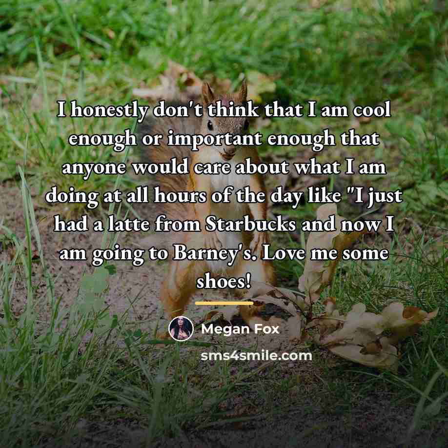 “I honestly don't think that I am cool enough or…” quote by Megan Fox