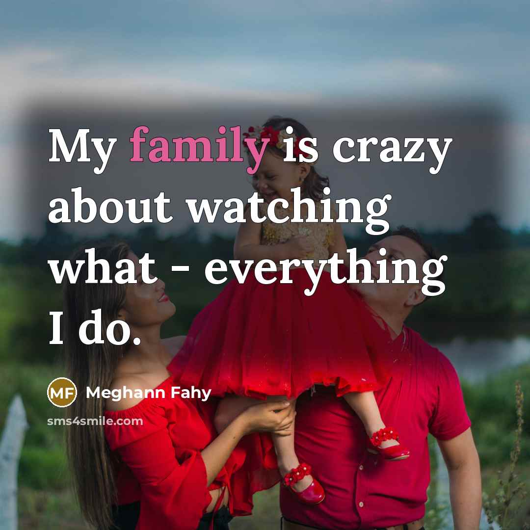 “My family is crazy about watching what - everything I…” quote by Meghann Fahy