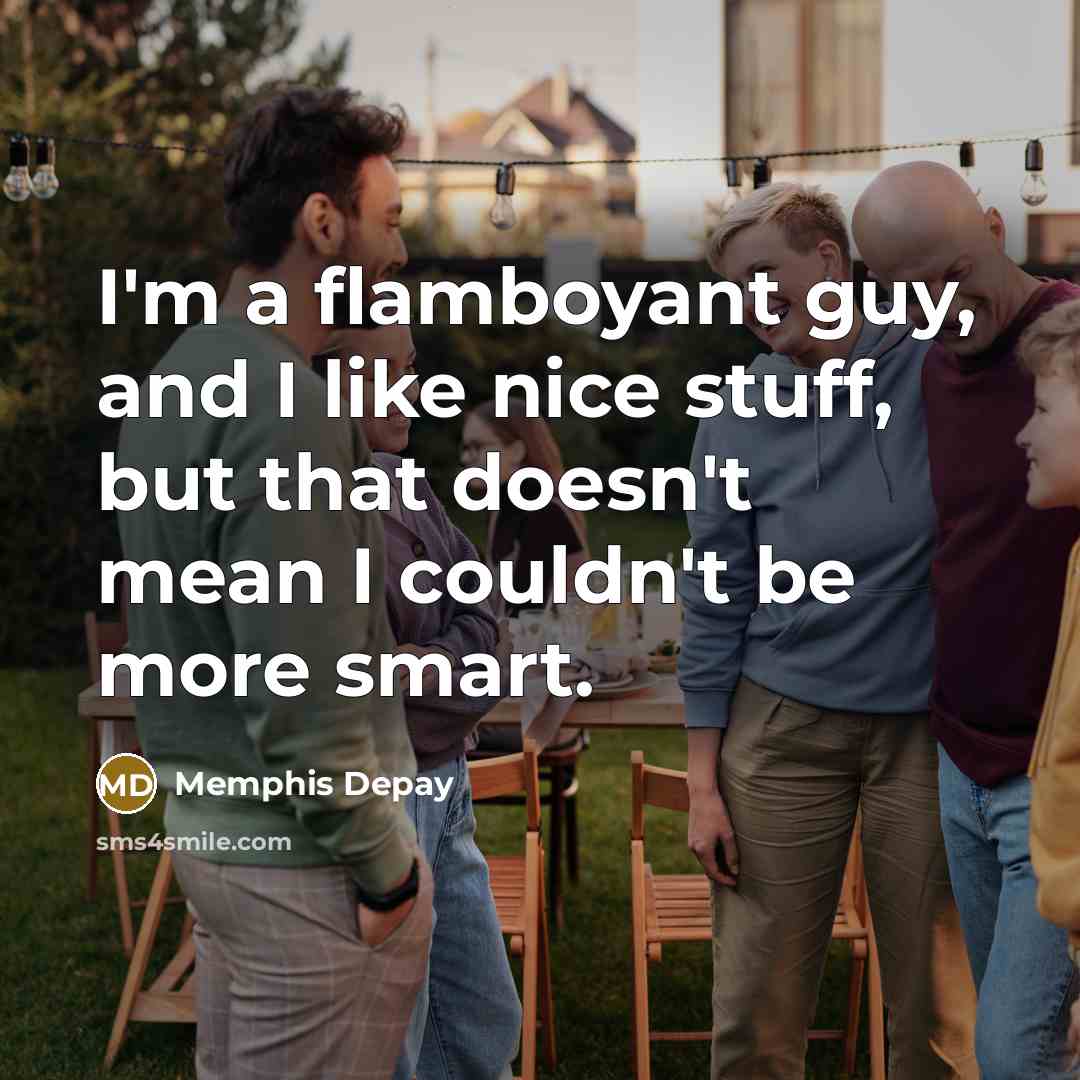 “I'm a flamboyant guy, and I like nice stuff, but…” quote by Memphis Depay