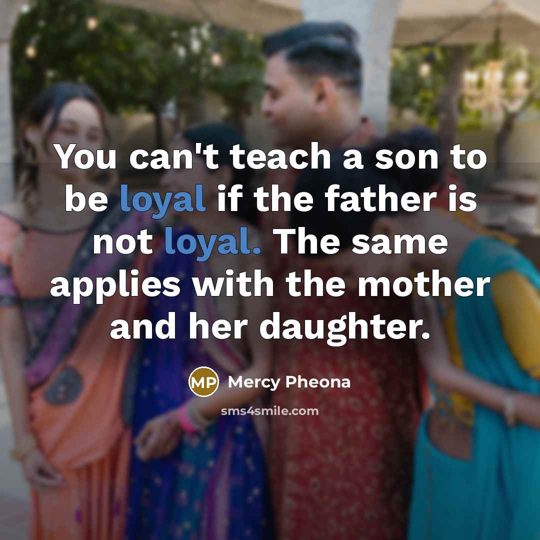 “You can't teach a son to be loyal if the…” quote by Mercy Pheona