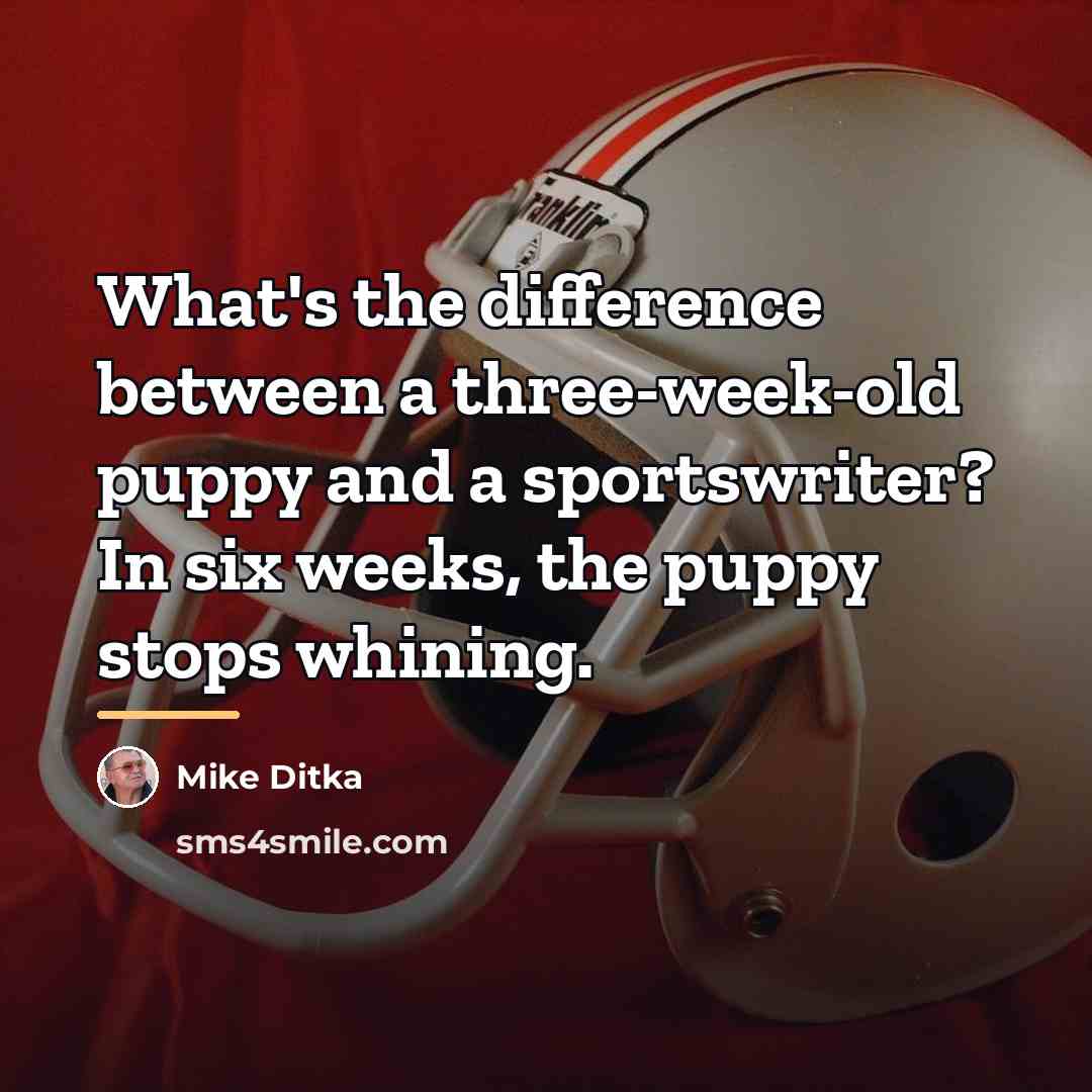 “What's the difference between a three-week-old puppy and a sportswriter?…” quote by Mike Ditka