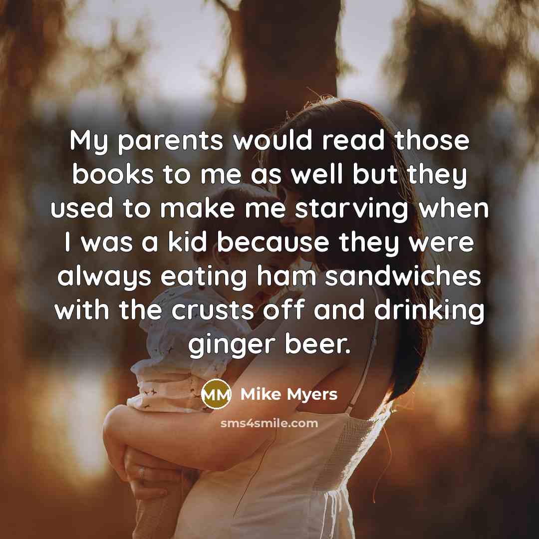 “My parents would read those books to me as well…” quote by Mike Myers