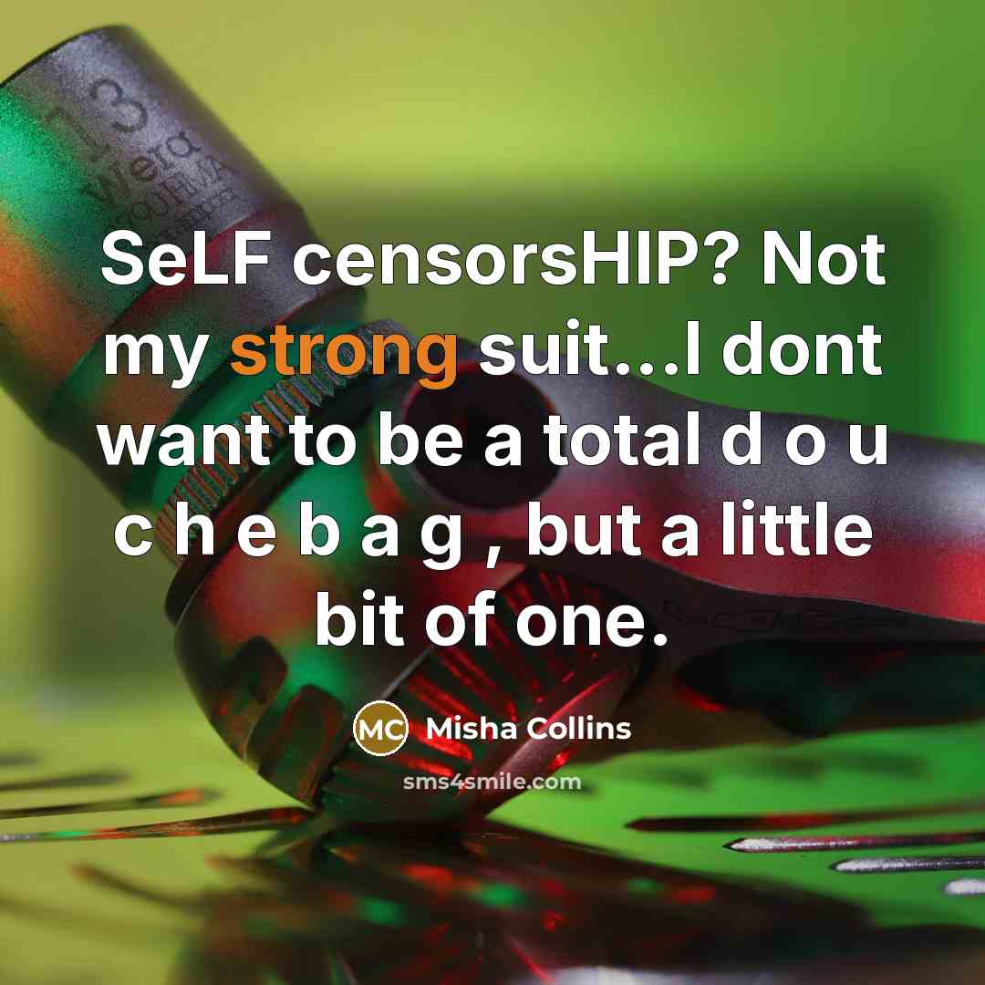 “SeLF censorsHIP? Not my strong suit...I dont want to be…” quote by Misha Collins