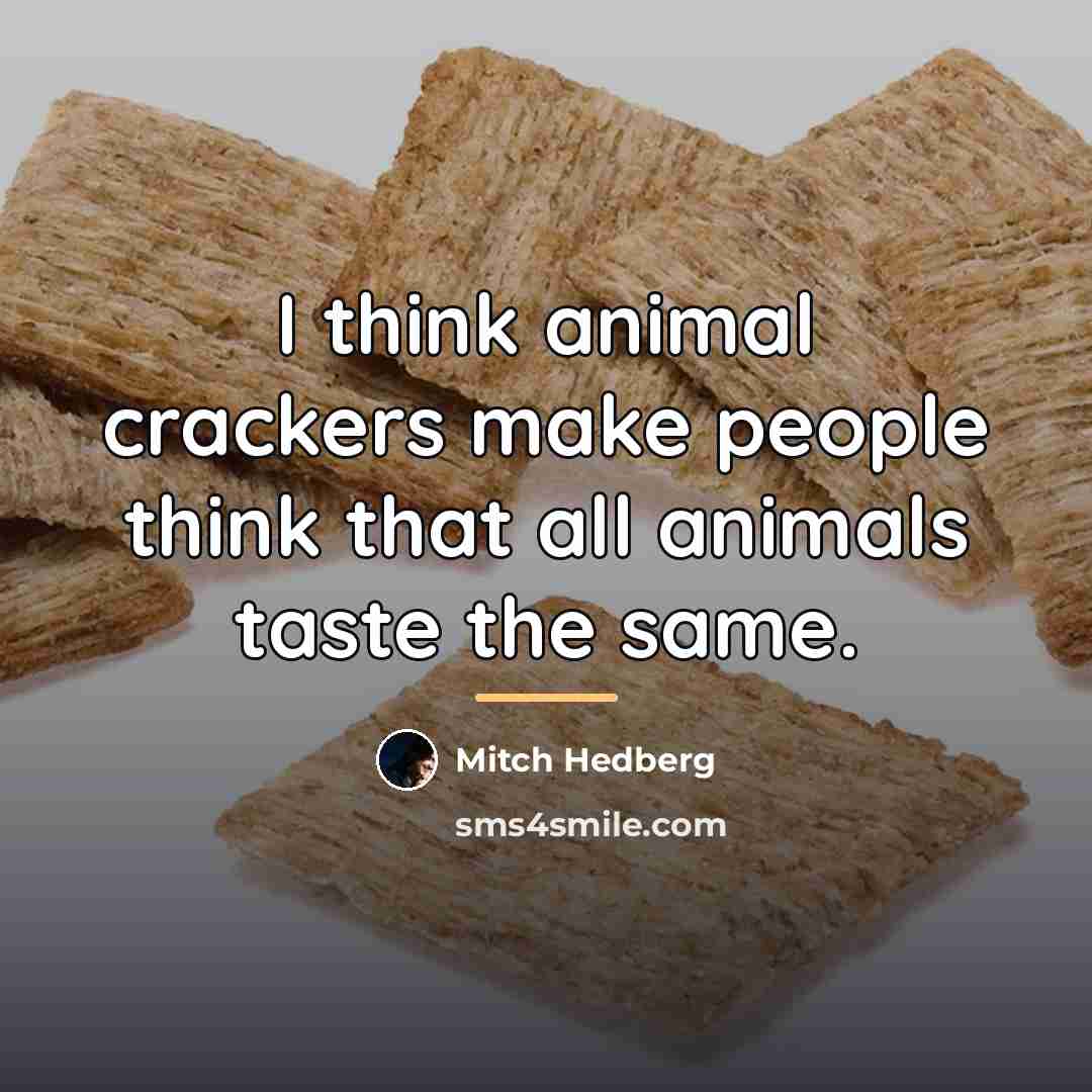 “I think animal crackers make people think that all animals…” quote by Mitch Hedberg