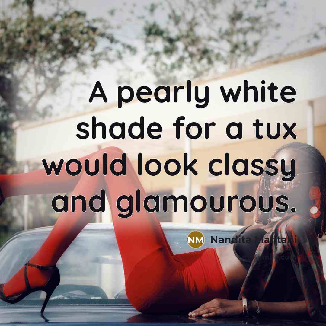 “A pearly white shade for a tux would look classy…” quote by Nandita Mahtani