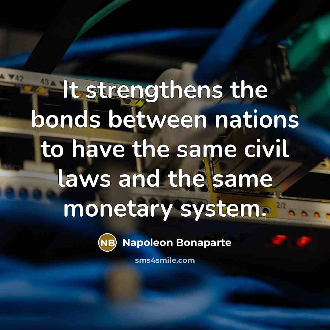 “It strengthens the bonds between nations to have the same…” quote by Napoleon Bonaparte