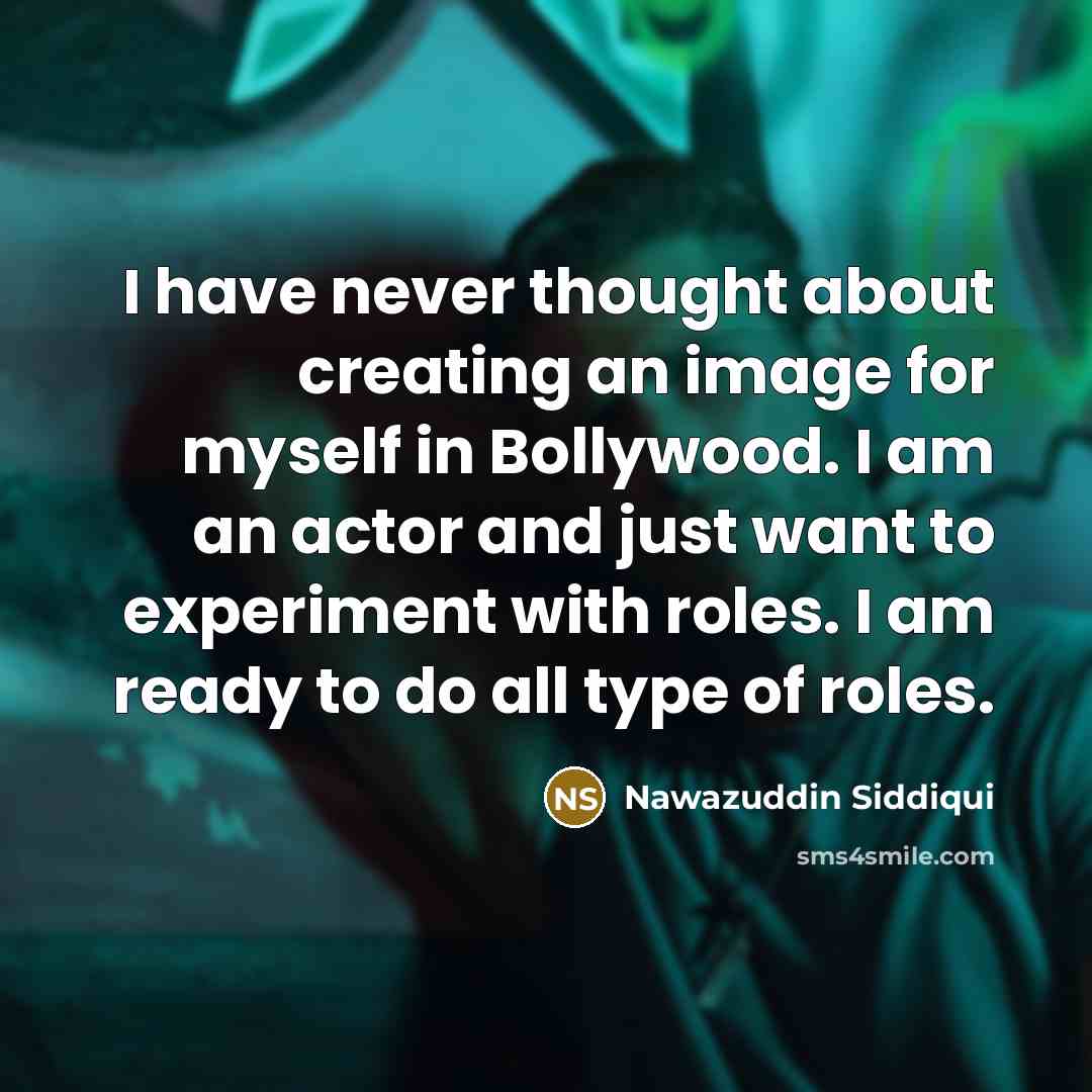 “I have never thought about creating an image for myself…” quote by Nawazuddin Siddiqui