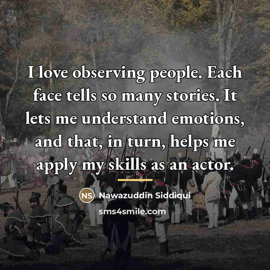 “I love observing people. Each face tells so many stories.…” quote by Nawazuddin Siddiqui