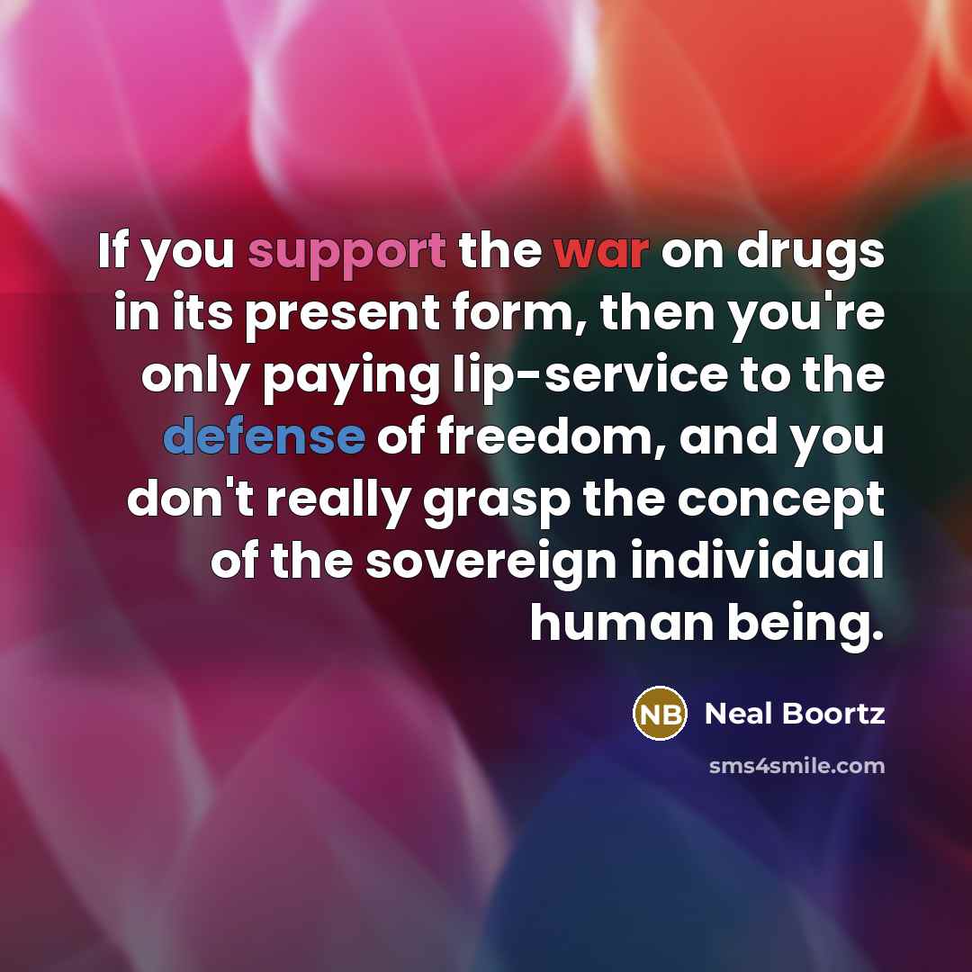 “If you support the war on drugs in its present…” quote by Neal Boortz