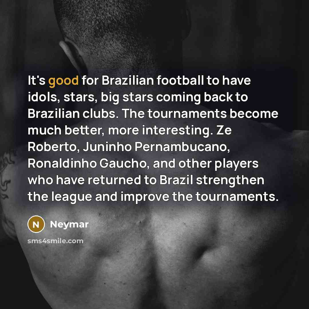 “It's good for Brazilian football to have idols, stars, big…” quote by Neymar