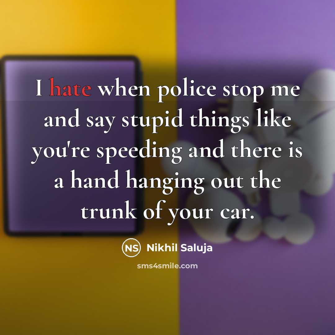 “I hate when police stop me and say stupid things…” quote by Nikhil Saluja