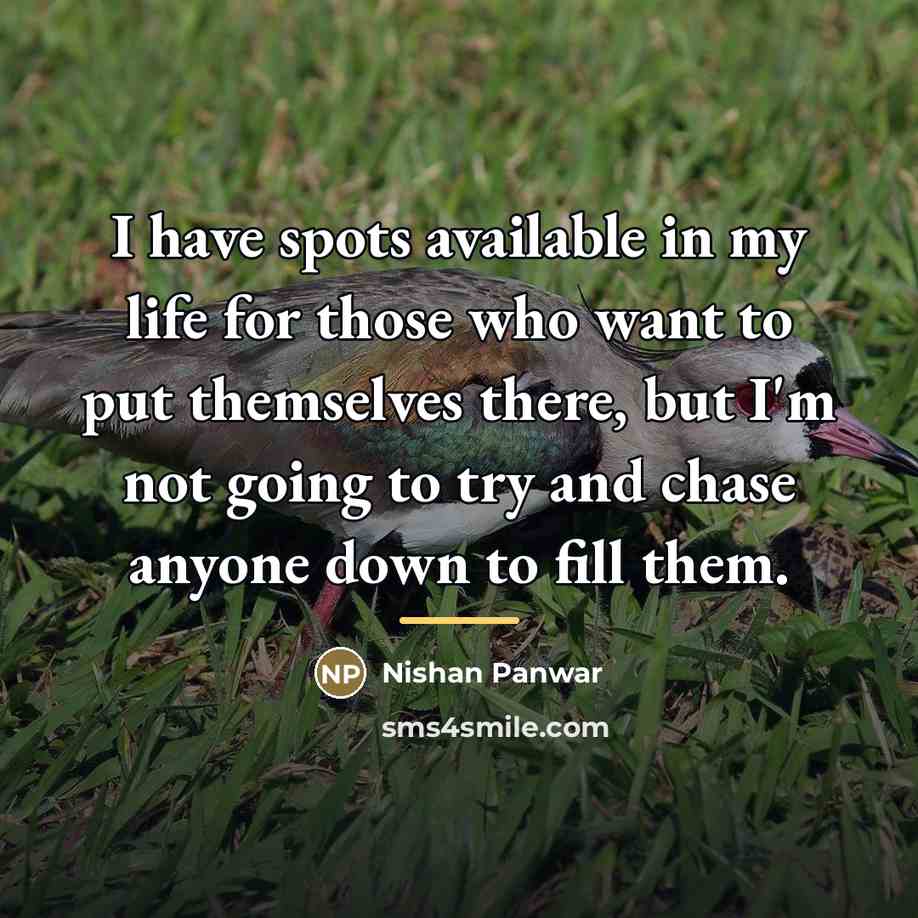 “I have spots available in my life for those who…” quote by Nishan Panwar