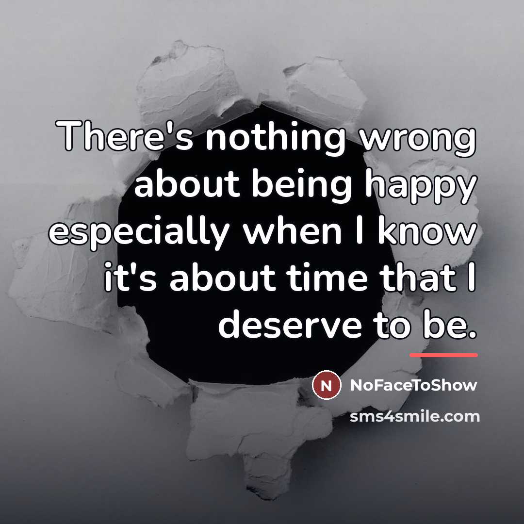 “There's nothing wrong about being happy especially when I know…” quote by NoFaceToShow
