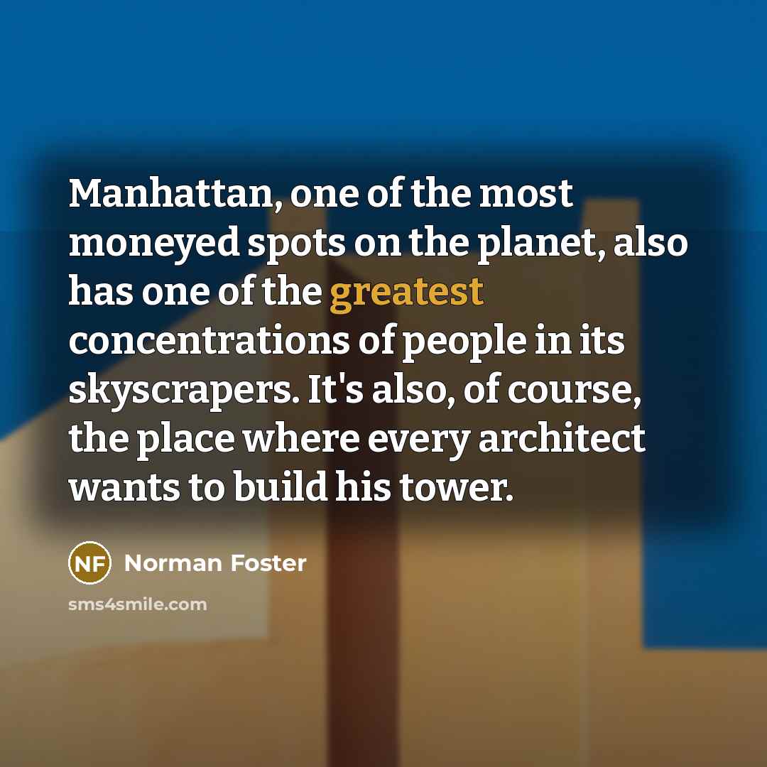 “Manhattan, one of the most moneyed spots on the planet,…” quote by Norman Foster