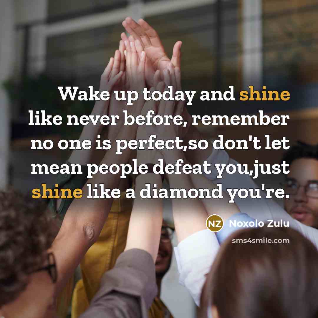 “Wake up today and shine like never before, remember no…” quote by Noxolo Zulu