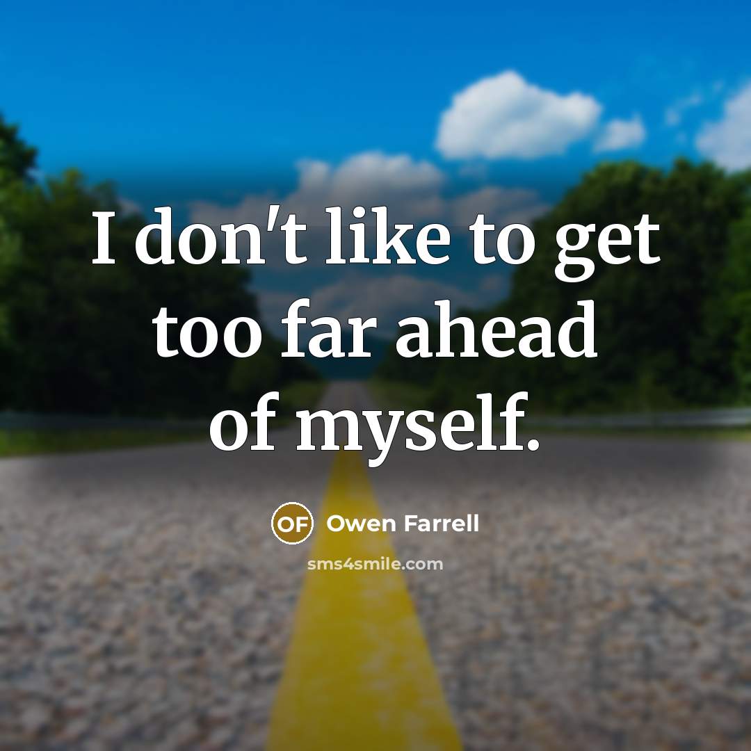 “I don't like to get too far ahead of myself.…” quote by Owen Farrell