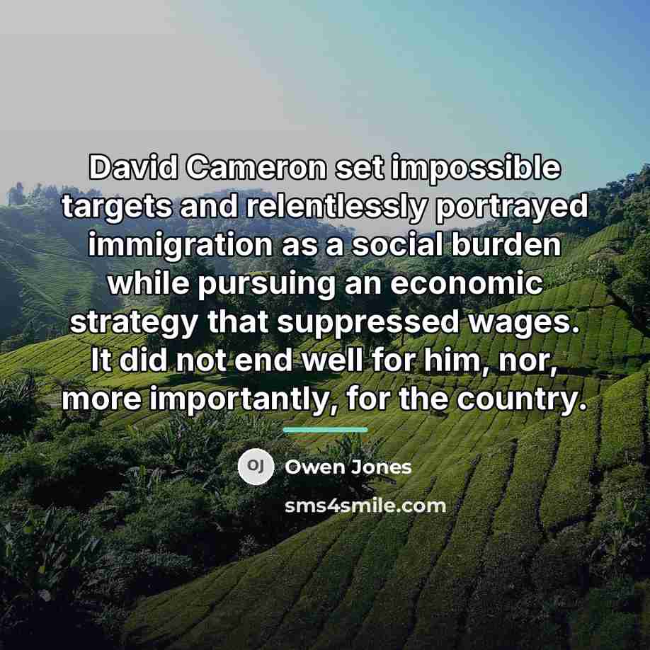 “David Cameron set impossible targets and relentlessly portrayed immigration as…” quote by Owen Jones