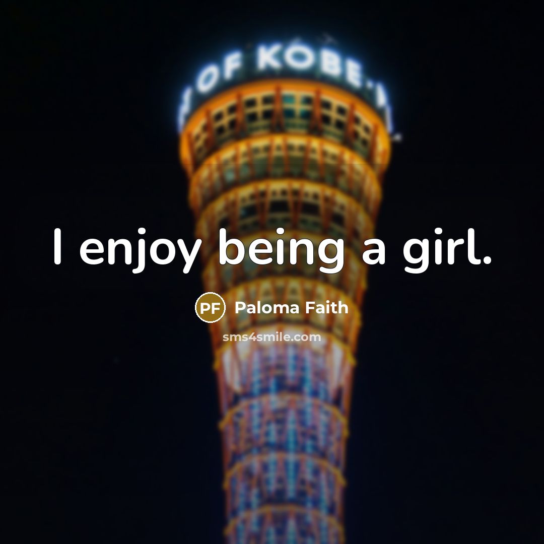 “I enjoy being a girl.…” quote by Paloma Faith