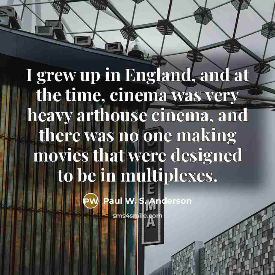 “I grew up in England, and at the time, cinema…” quote by Paul W. S. Anderson