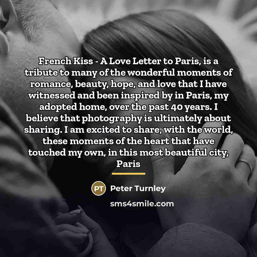 “French Kiss - A Love Letter to Paris, is a…” quote by Peter Turnley