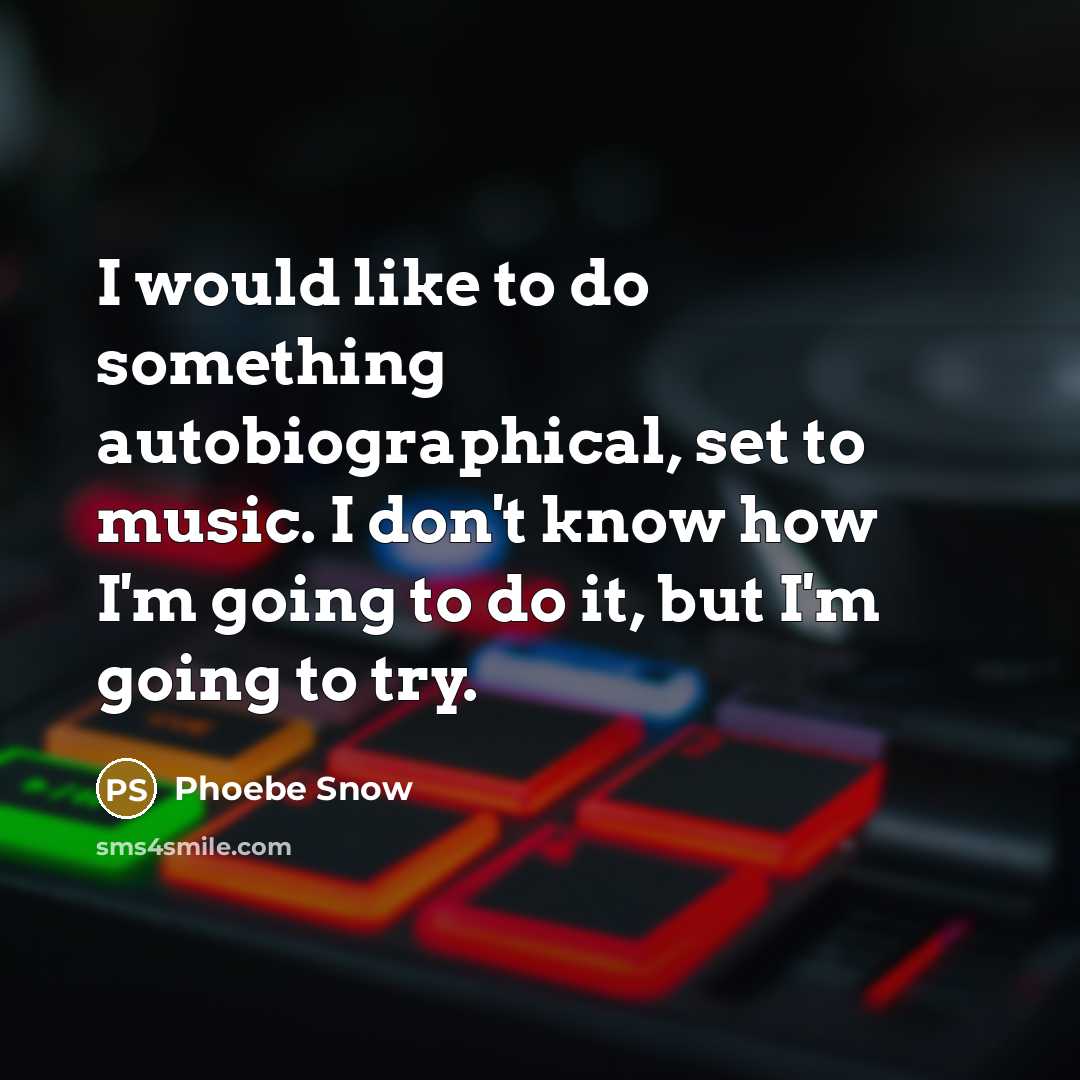 “I would like to do something autobiographical, set to music.…” quote by Phoebe Snow