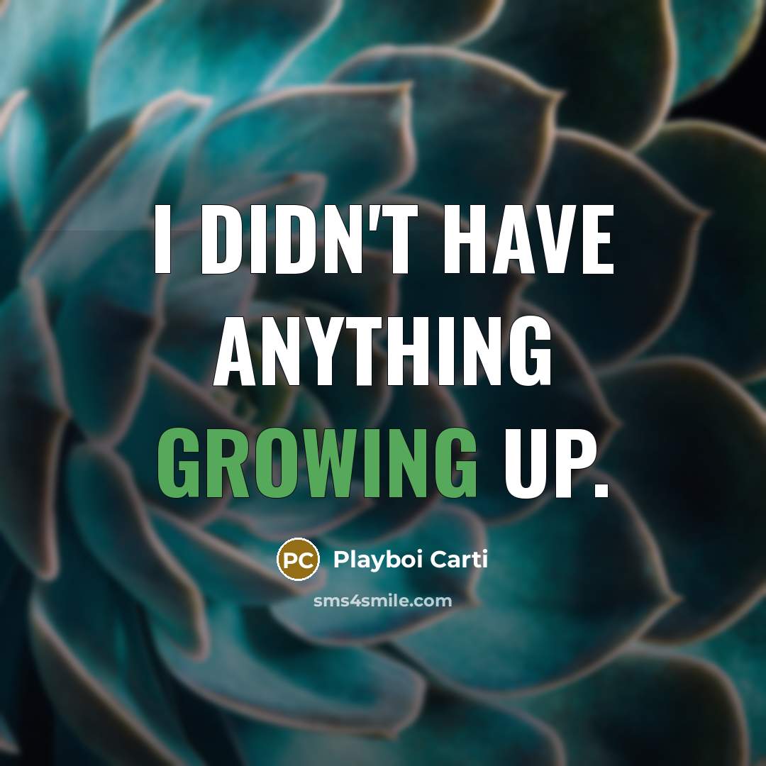 “I didn't have anything growing up.…” quote by Playboi Carti