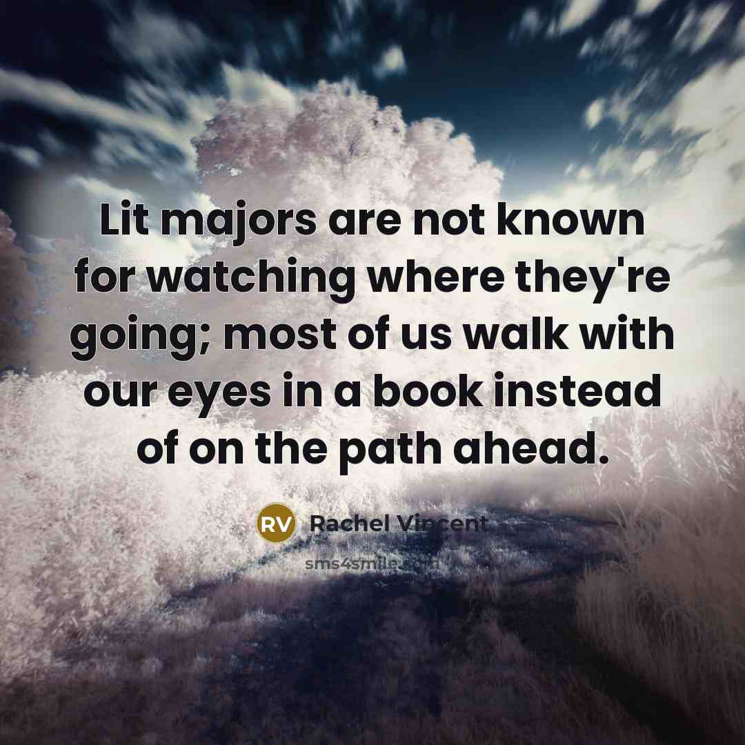 “Lit majors are not known for watching where they're going;…” quote by Rachel Vincent