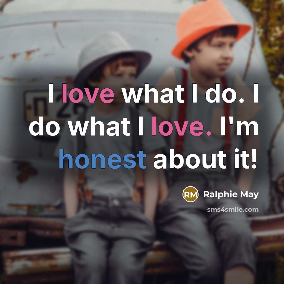“I love what I do. I do what I love.…” quote by Ralphie May