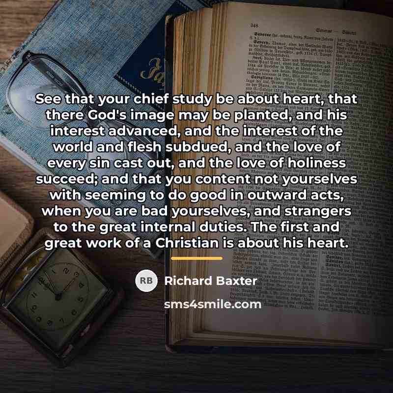 “See that your chief study be about heart, that there…” quote by Richard Baxter