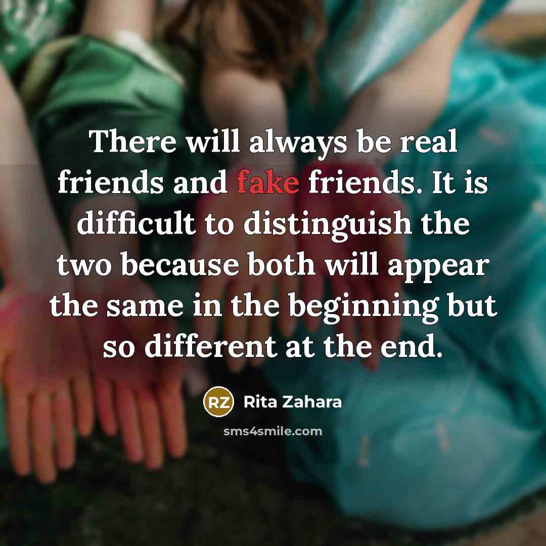 “There will always be real friends and fake friends. It…” quote by Rita Zahara