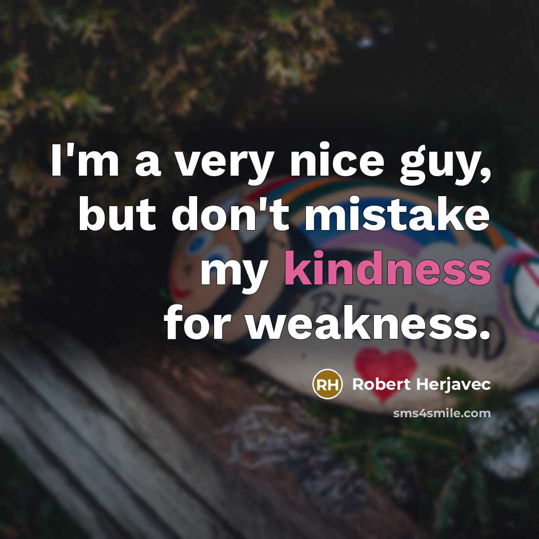 “I'm a very nice guy, but don't mistake my kindness…” quote by Robert Herjavec