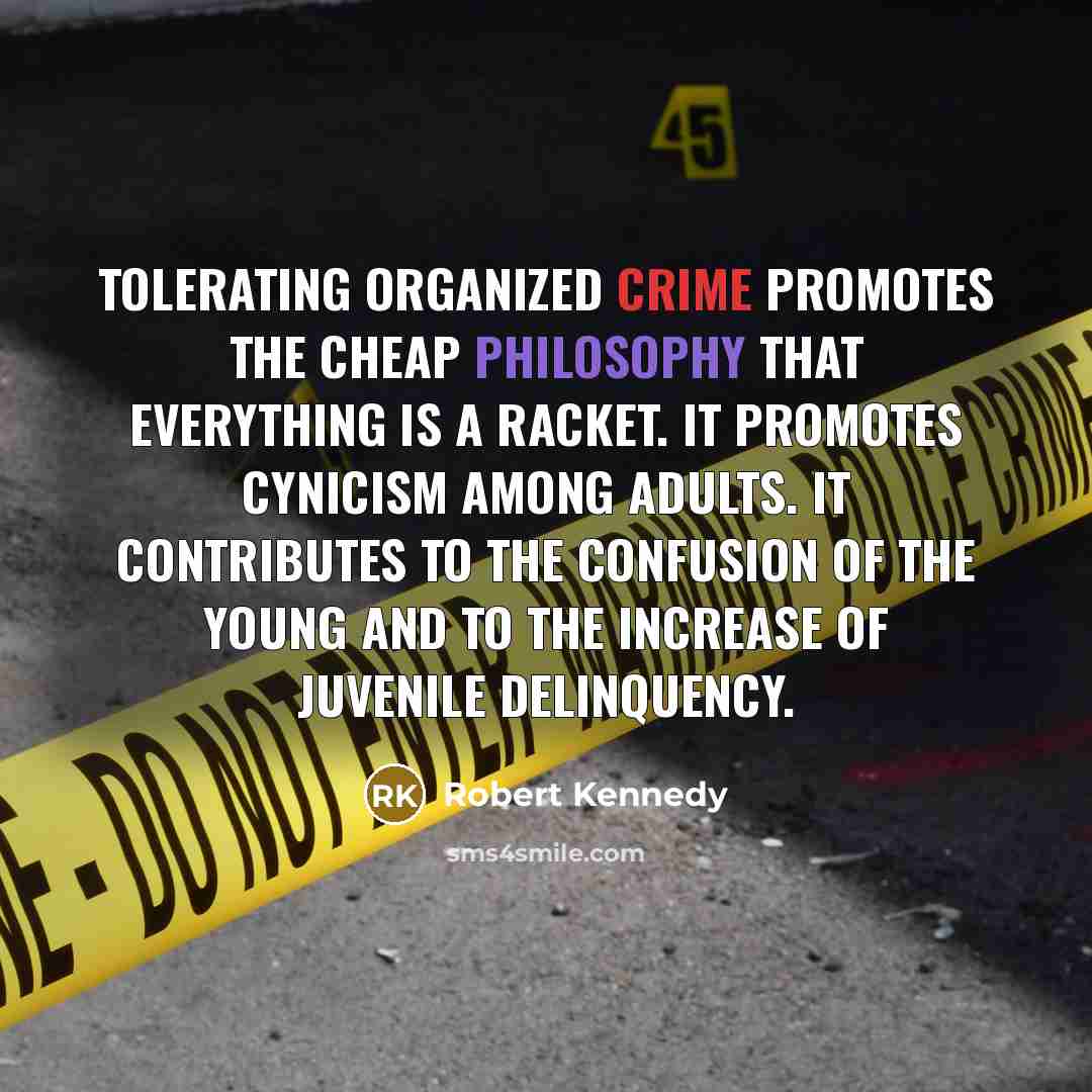 “Tolerating organized crime promotes the cheap philosophy that everything is…” quote by Robert Kennedy