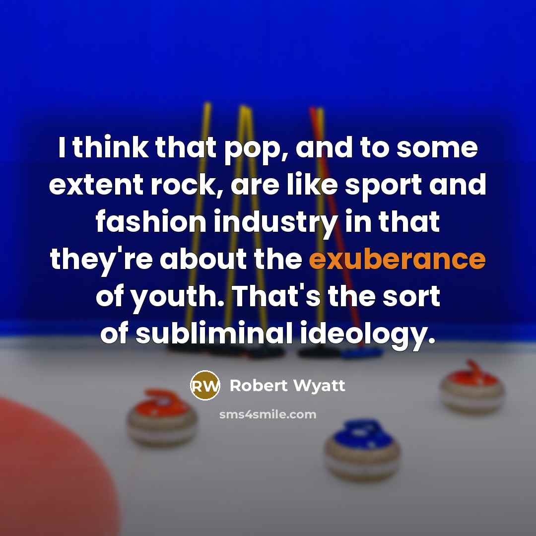“I think that pop, and to some extent rock, are…” quote by Robert Wyatt
