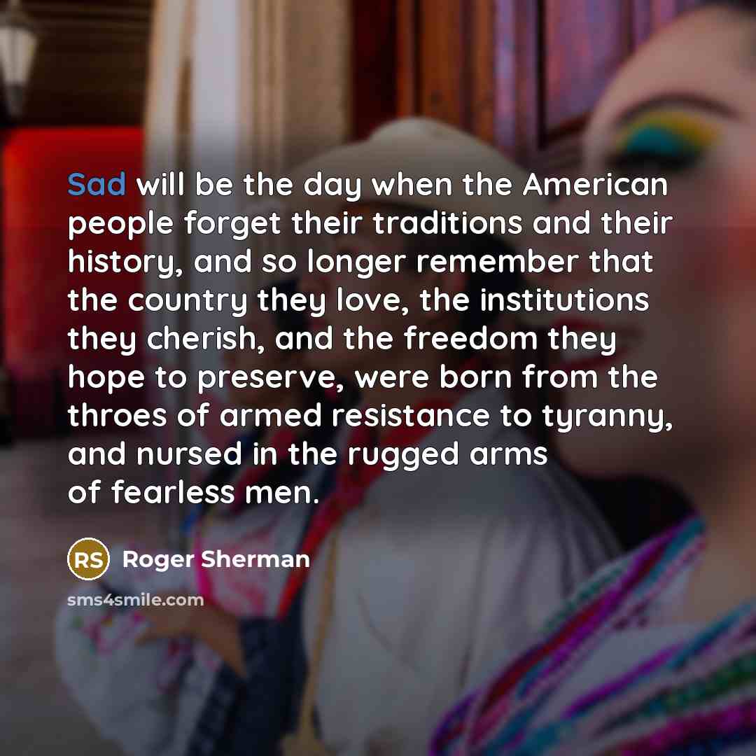“Sad will be the day when the American people forget…” quote by Roger Sherman