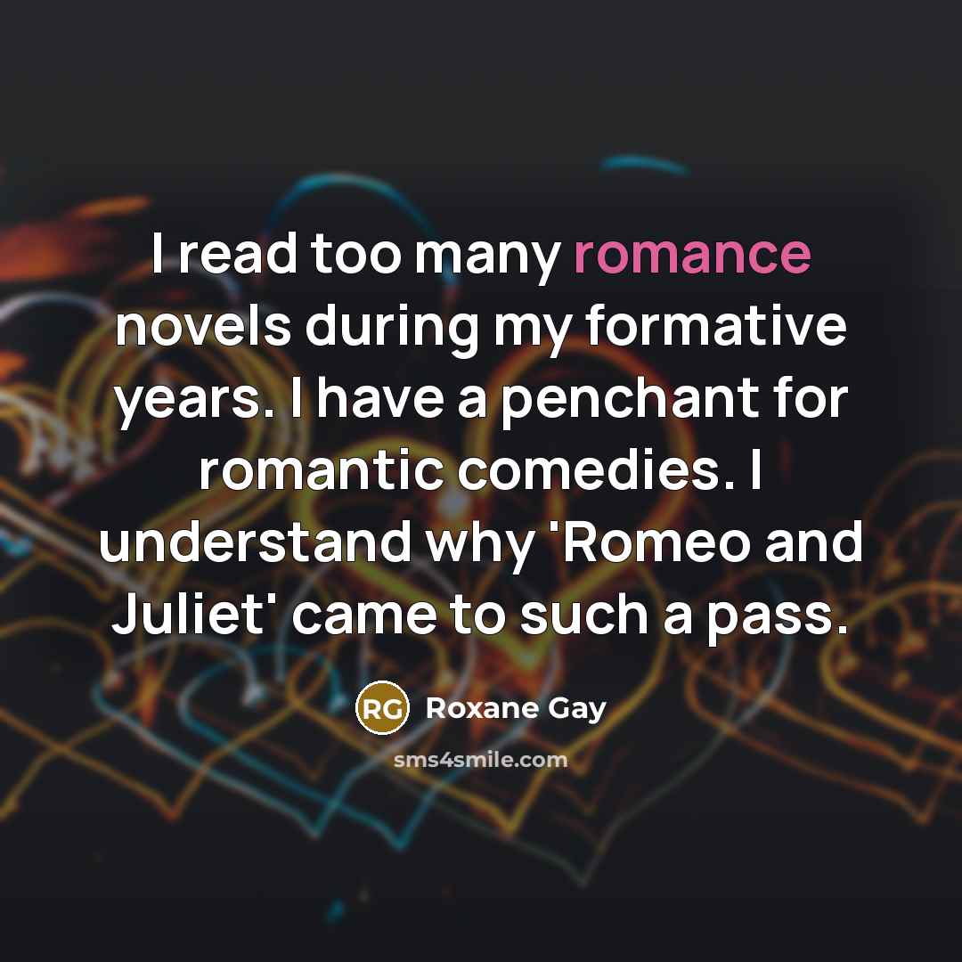 “I read too many romance novels during my formative years.…” quote by Roxane Gay