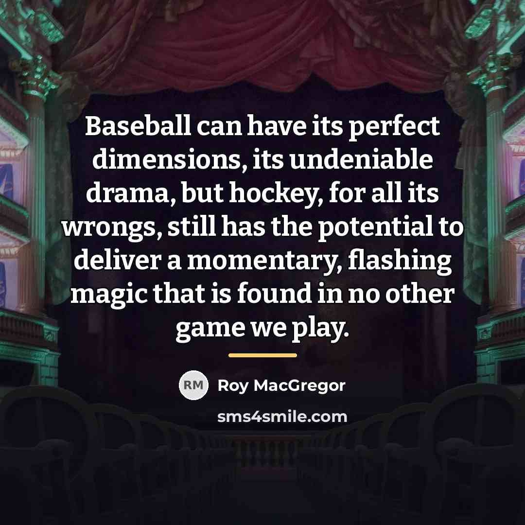 “Baseball can have its perfect dimensions, its undeniable drama, but…” quote by Roy MacGregor