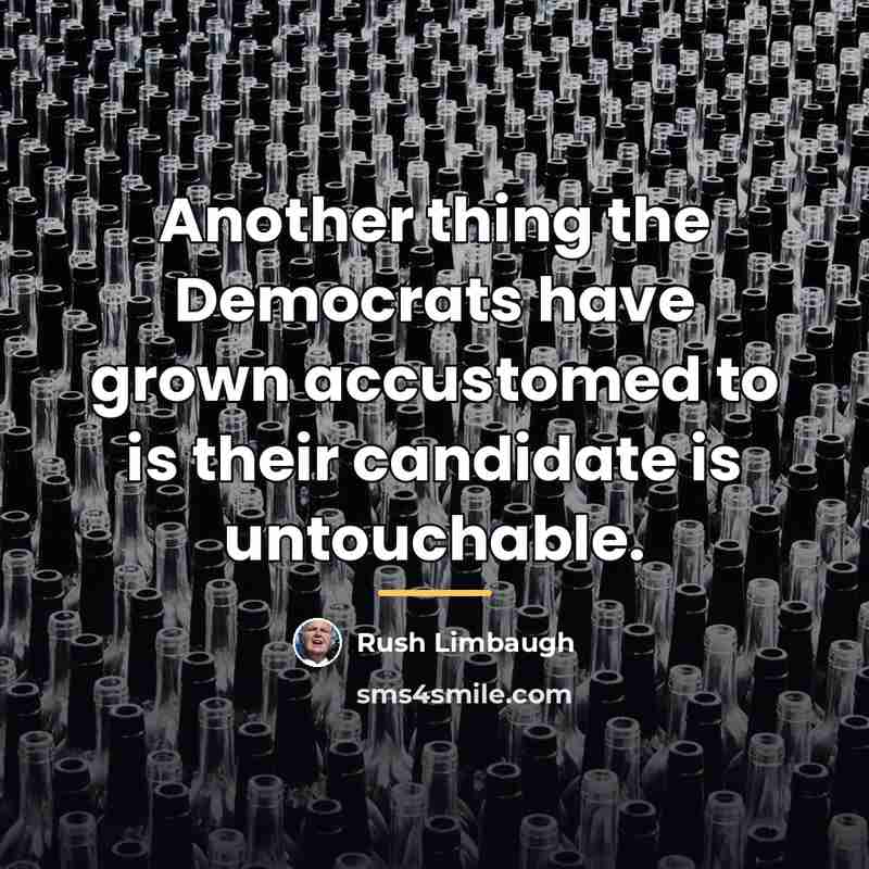 “Another thing the Democrats have grown accustomed to is their…” quote by Rush Limbaugh