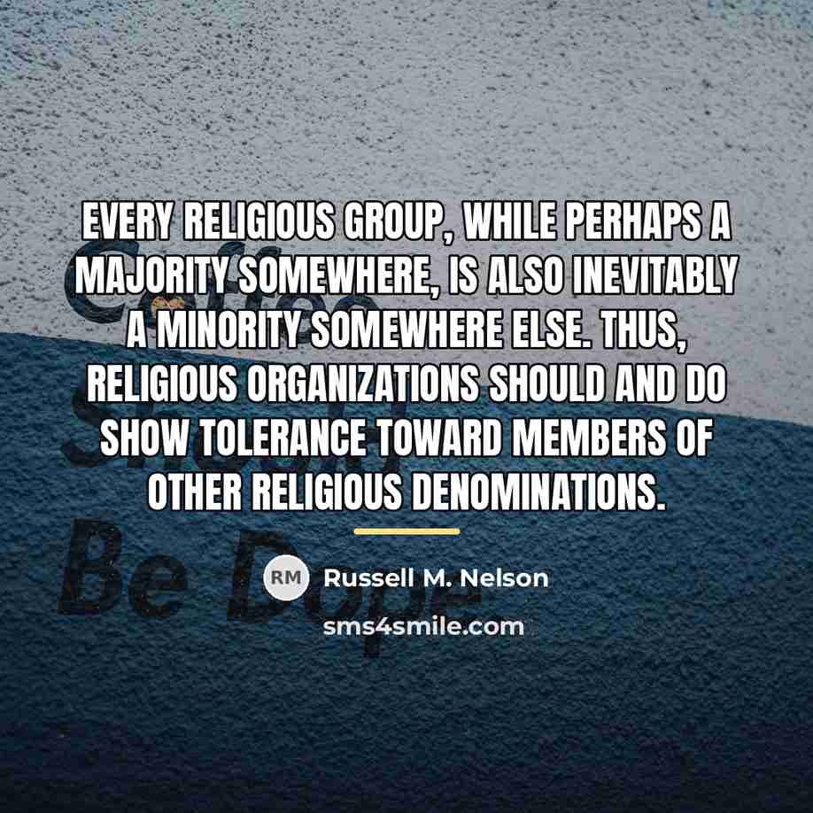 “Every religious group, while perhaps a majority somewhere, is also…” quote by Russell M. Nelson